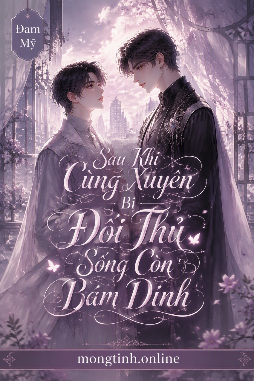 Sau Khi Cùng Xuyên Bị Đối Thủ Sống Còn Bám Dính