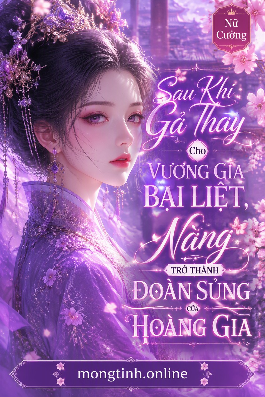 Sau Khi Gả Thay Cho Vương Gia Bại Liệt, Nàng Trở Thành Đoàn Sủng Của Hoàng Gia