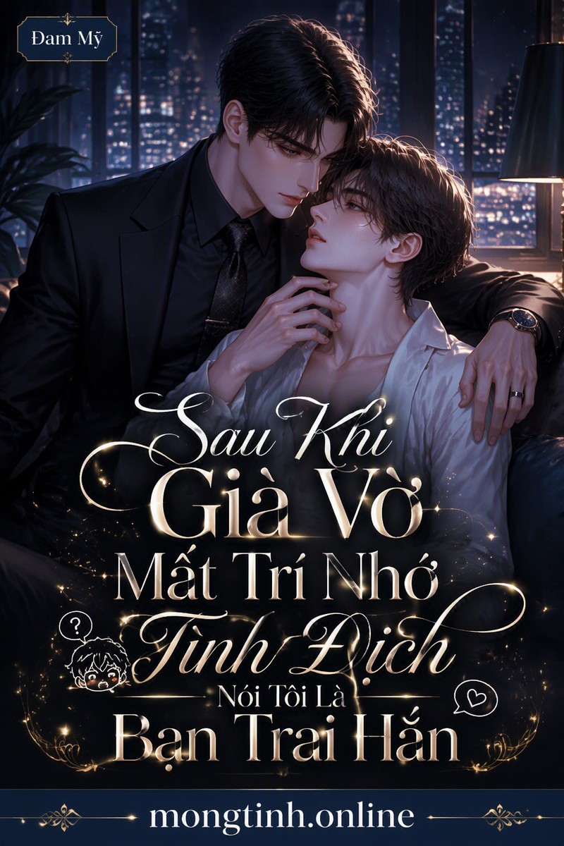 Sau Khi Giả Vờ Mất Trí Nhớ Tình Địch Nói Tôi Là Bạn Trai Hắn