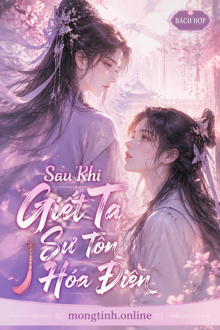 Sau Khi Giết Ta Sư Tôn Hóa Điên