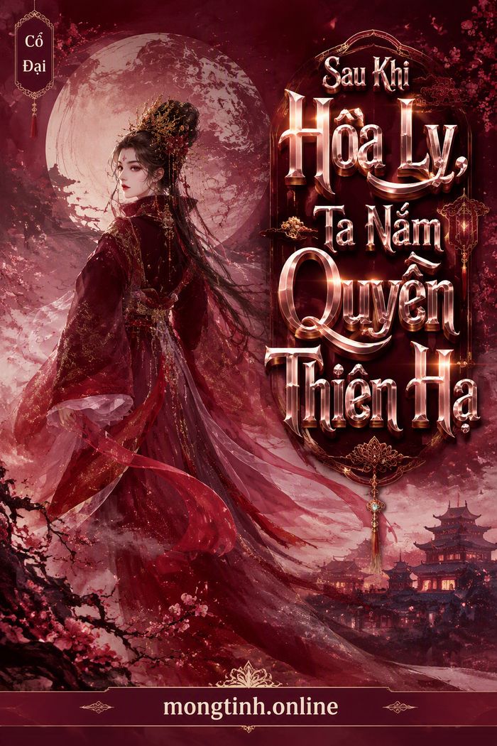 Sau Khi Hòa Ly, Ta Nắm Quyền Thiên Hạ