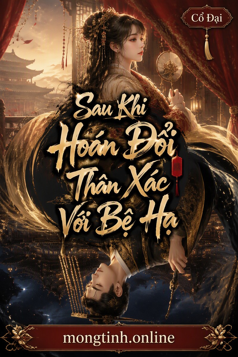 Sau Khi Hoán Đổi Thân Xác Với Bệ Hạ