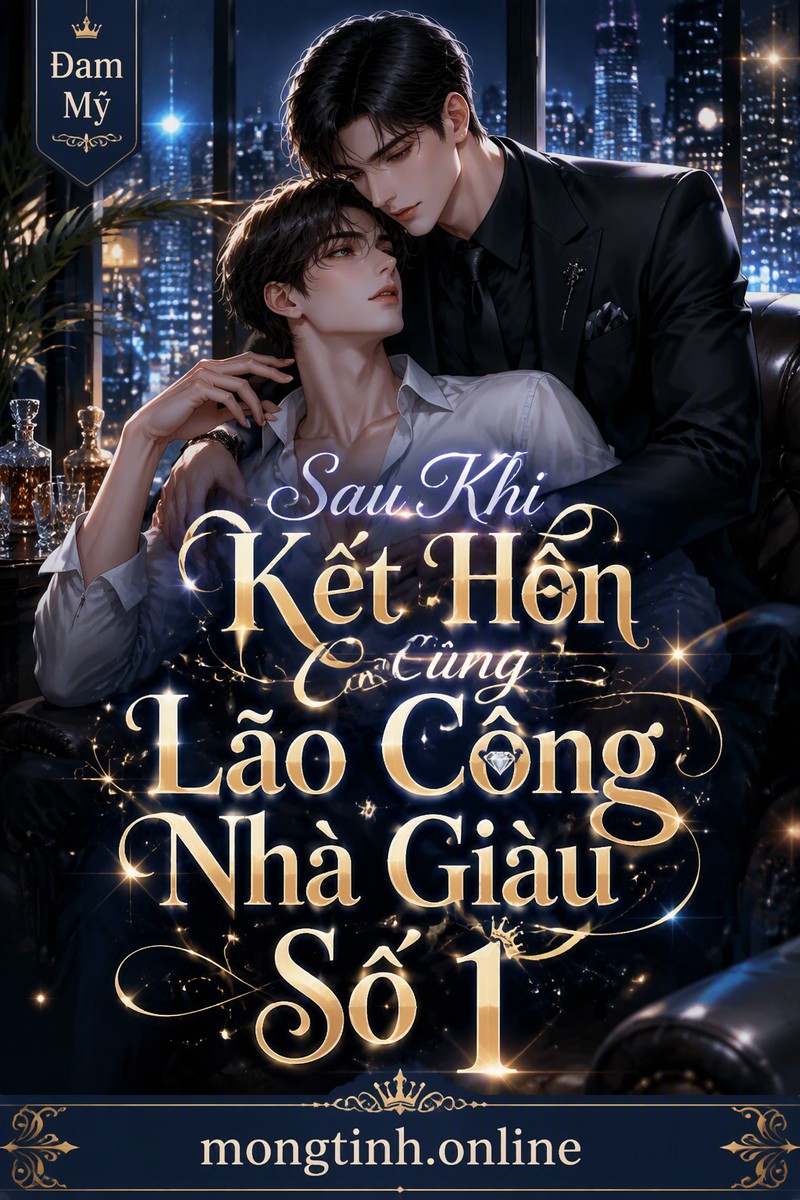 Sau Khi Kết Hôn Cùng Lão Công Nhà Giàu Số 1