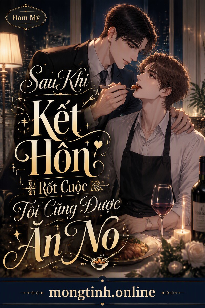 Sau Khi Kết Hôn Rốt Cuộc Tôi Cũng Được Ăn No