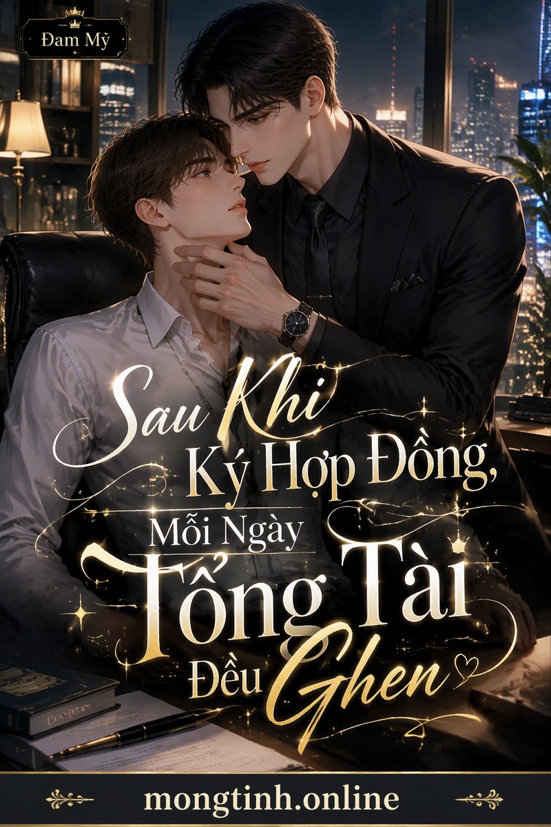 Sau Khi Ký Hợp Đồng, Mỗi Ngày Tổng Tài Đều Ghen