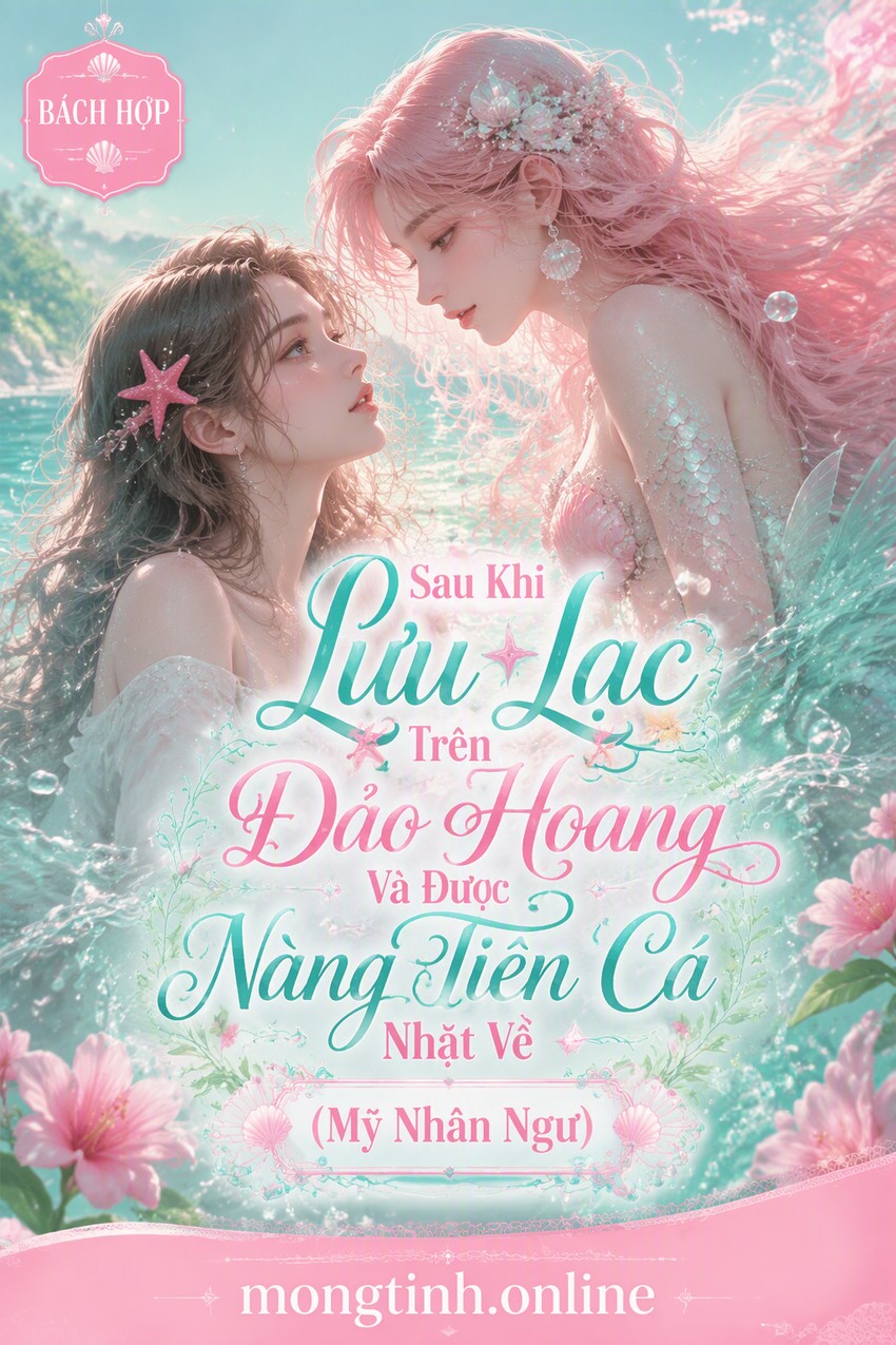 Sau Khi Lưu Lạc Trên Đảo Hoang Và Được Nàng Tiên Cá Nhặt Về (Mỹ Nhân Ngư)