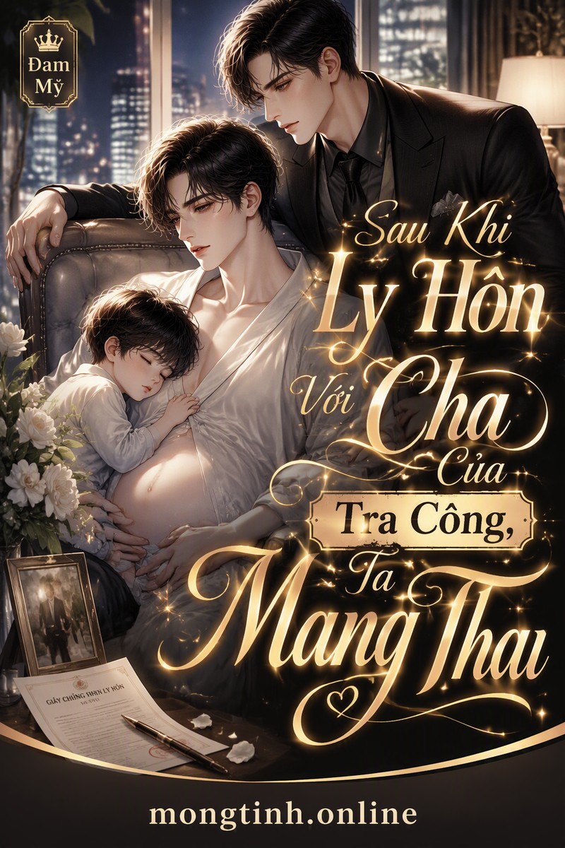 Sau Khi Ly Hôn Với Cha Của Tra Công, Ta Mang Thai