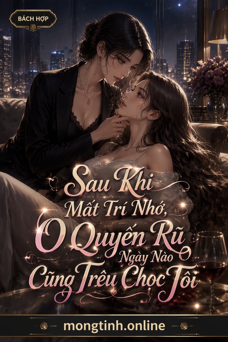 Sau Khi Mất Trí Nhớ, O Quyến Rũ Ngày Nào Cũng Trêu Chọc Tôi