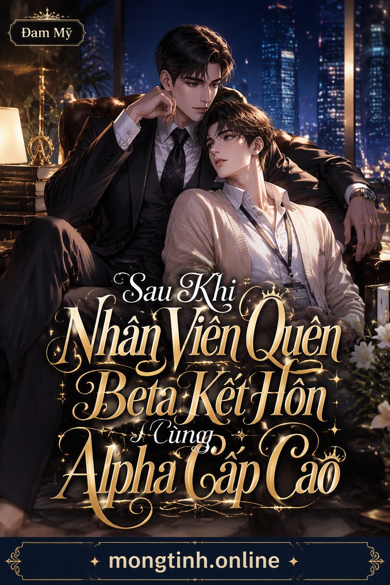 Sau Khi Nhân Viên Quèn Beta Kết Hôn Cùng Alpha Cấp Cao