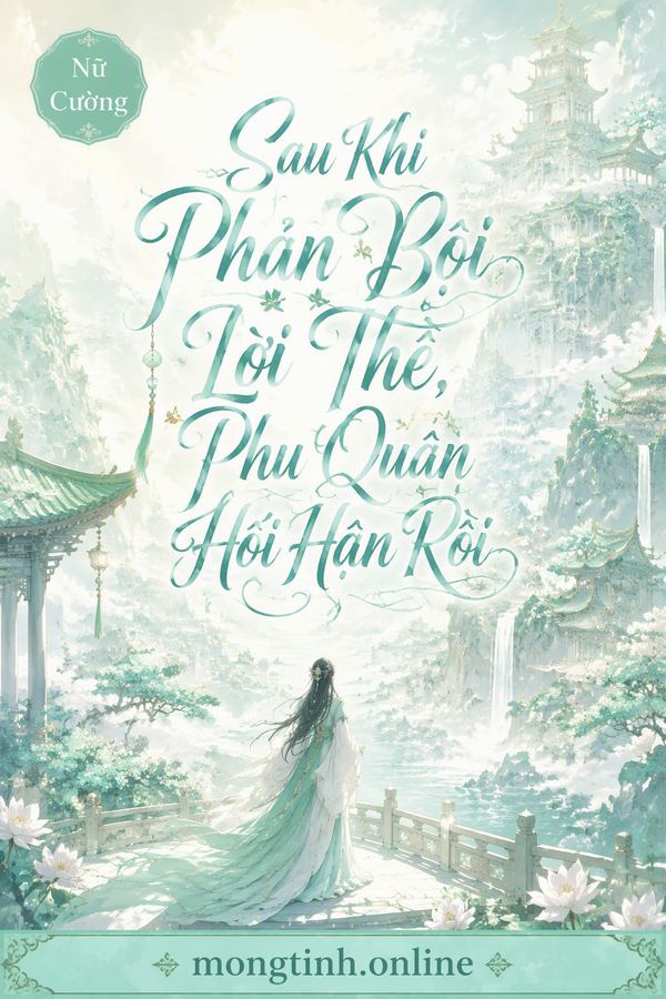 Sau Khi Phản Bội Lời Thề, Phu Quân Hối Hận Rồi