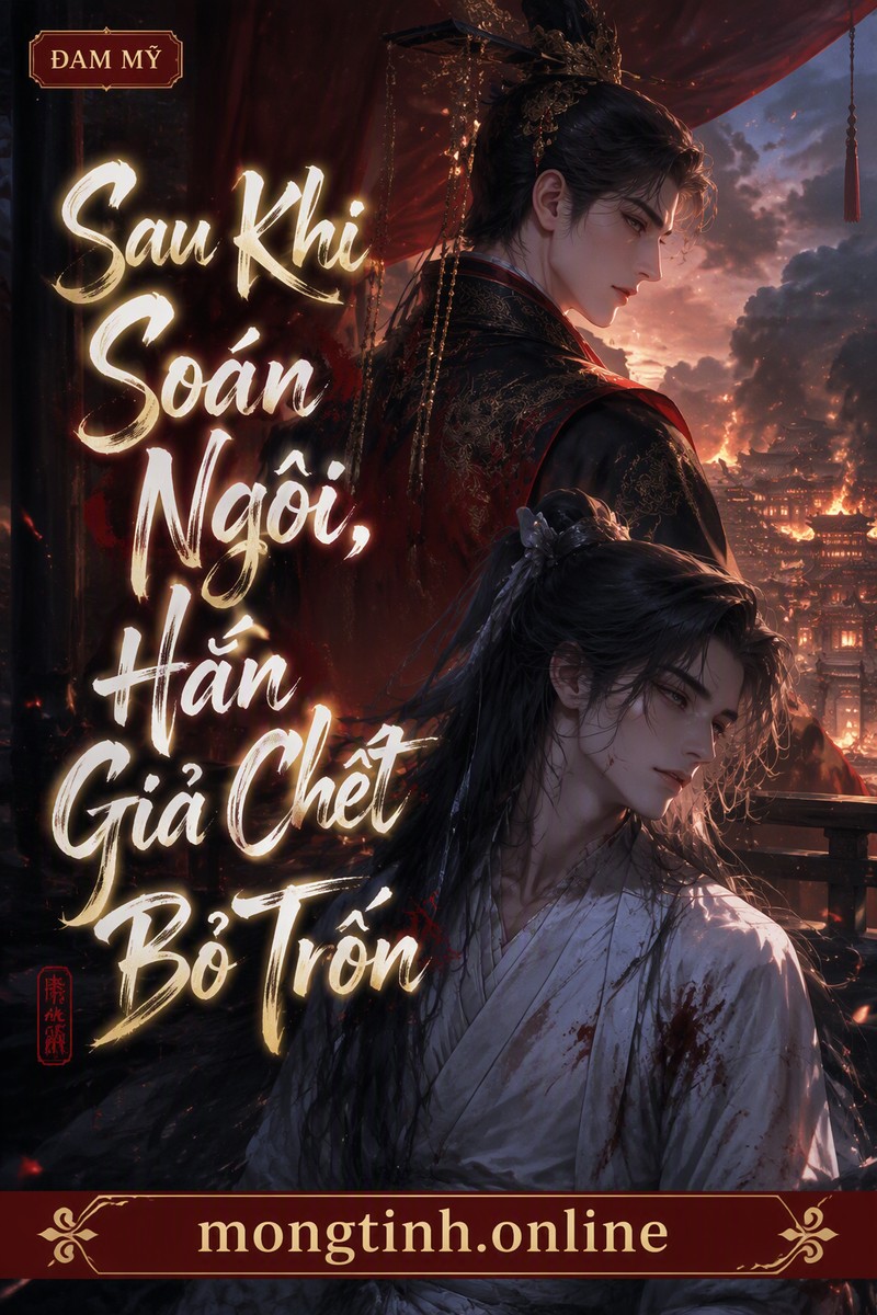 Sau Khi Soán Ngôi, Hắn Giả Chết Bỏ Trốn