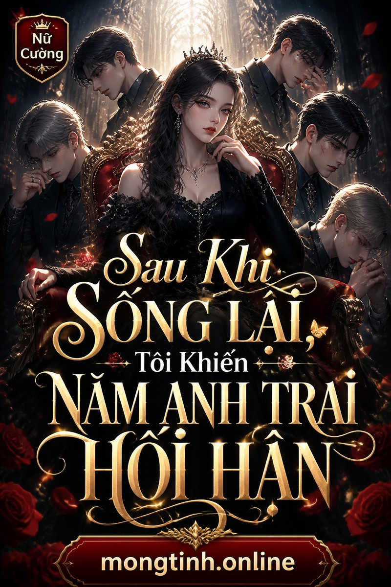 Sau Khi Sống Lại, Tôi Khiến Năm Anh Trai Hối Hận