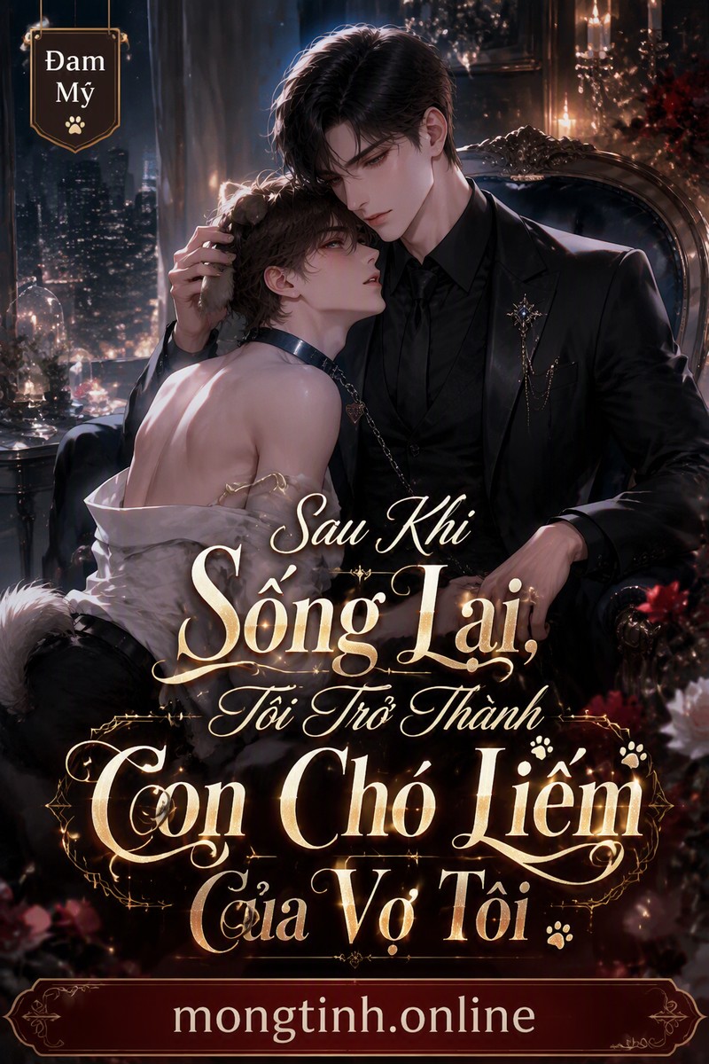 Sau Khi Sống Lại, Tôi Trở Thành Con Chó Liếm Của Vợ Tôi