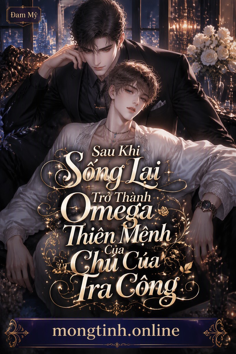 Sau Khi Sống Lại Trở Thành Omega Thiên Mệnh Của Chú Của Tra Công