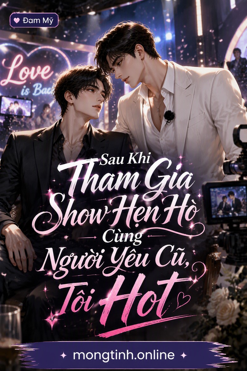 Sau Khi Tham Gia Show Hẹn Hò Cùng Người Yêu Cũ, Tôi Hot