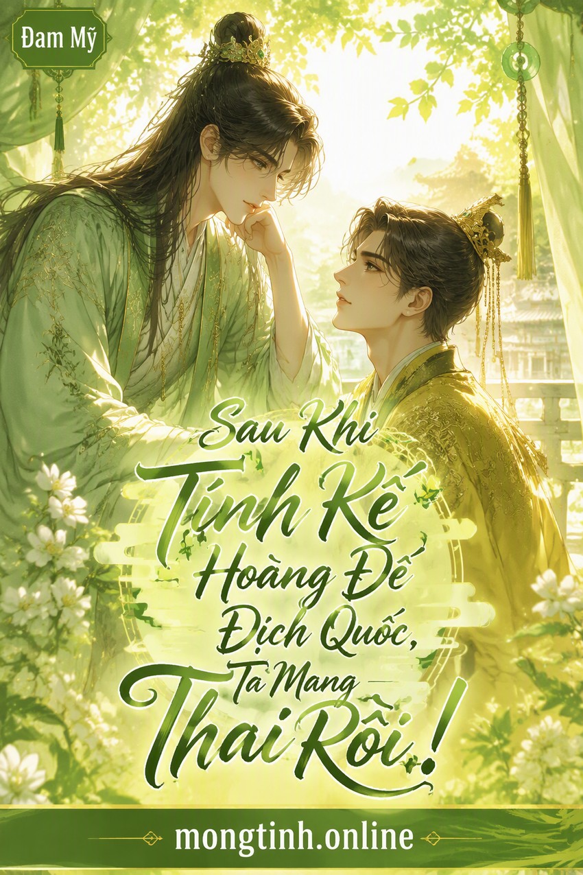 Sau Khi Tính Kế Hoàng Đế Địch Quốc, Ta Mang Thai Rồi!