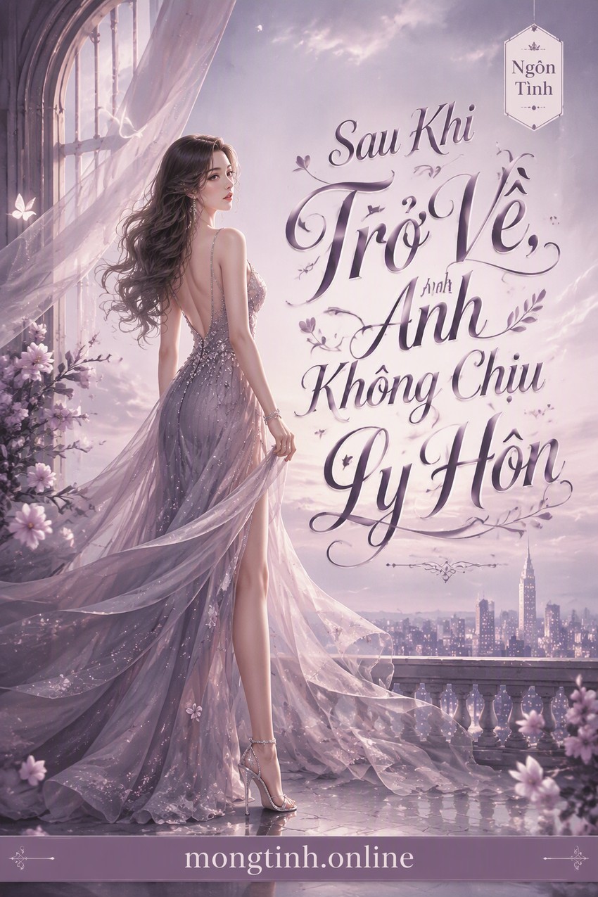 Sau Khi Trở Về, Anh Không Chịu Ly Hôn