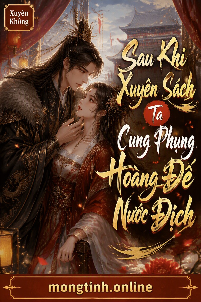 Sau Khi Xuyên Sách Ta Cung Phụng Hoàng Đế Nước Địch