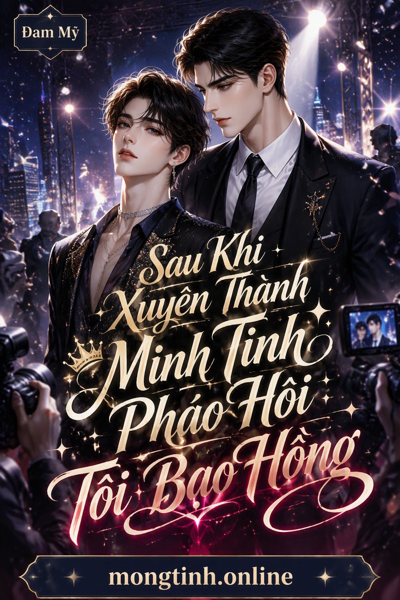 Sau Khi Xuyên Thành Minh Tinh Pháo Hôi Tôi Bạo Hồng