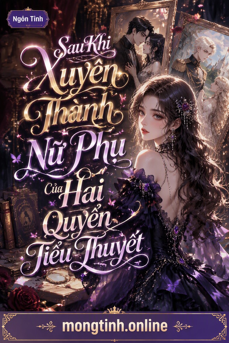 Sau Khi Xuyên Thành Nữ Phụ Của Hai Quyển Tiểu Thuyết