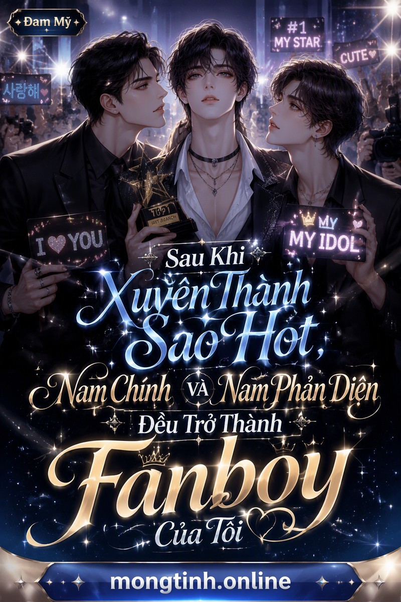 Sau Khi Xuyên Thành Sao Hot, Nam Chính Và Nam Phản Diện Đều Trở Thành Fanboy Của Tôi