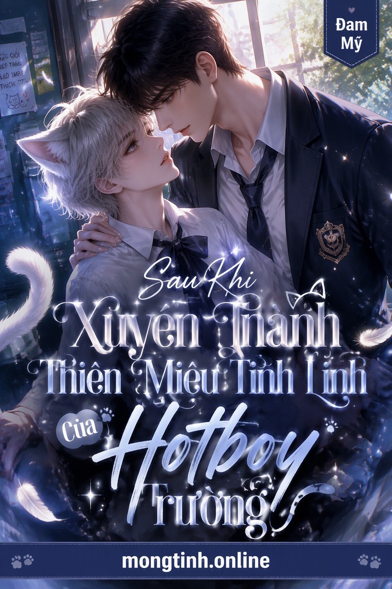 Sau Khi Xuyên Thành Thiên Miêu Tinh Linh Của Hotboy Trường