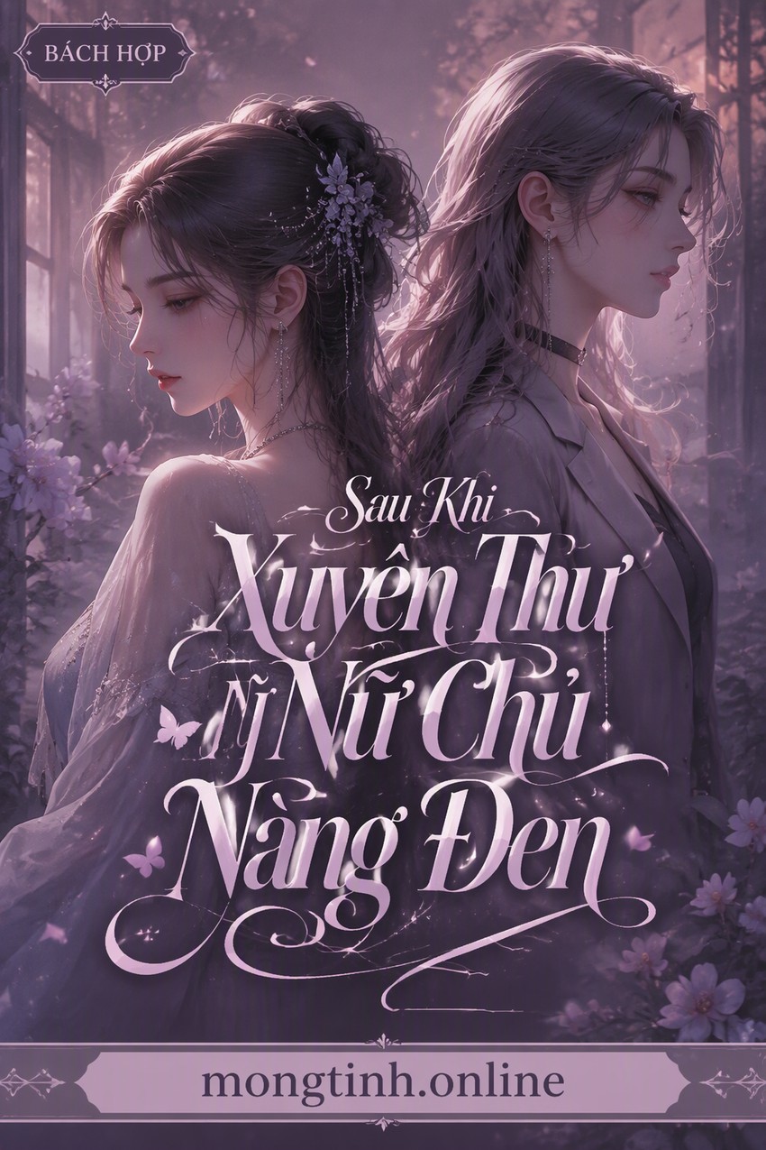 Sau Khi Xuyên Thư Nữ Chủ Nàng Đen