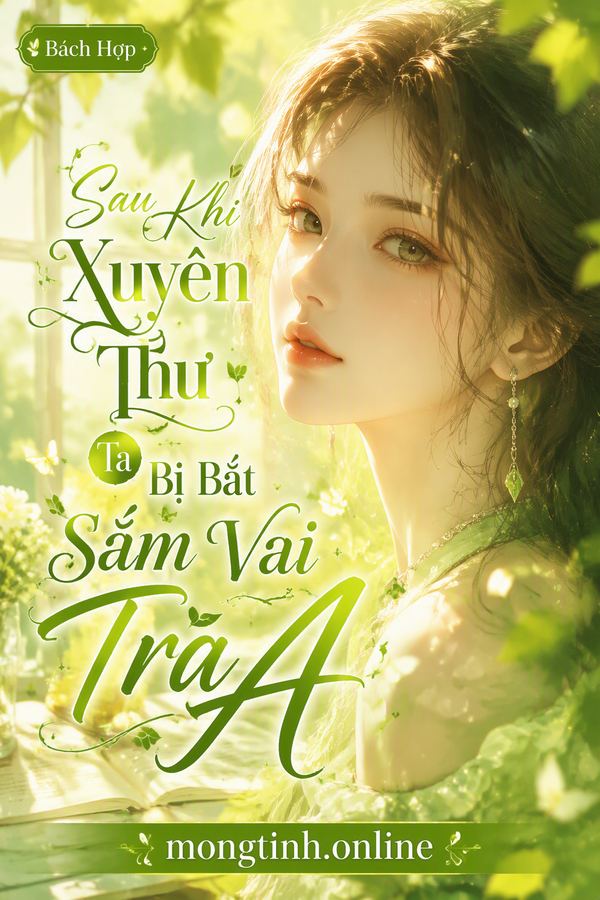 Sau Khi Xuyên Thư Ta Bị Bắt Sắm Vai Tra A