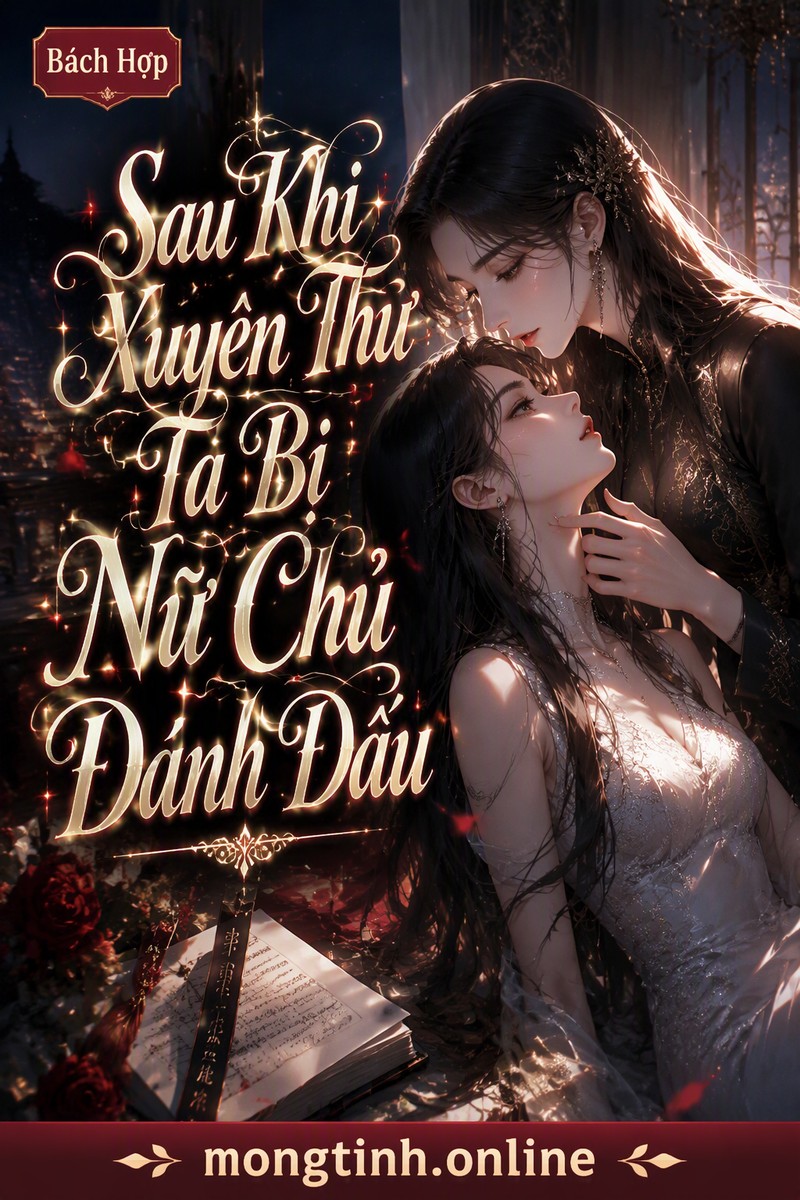 Sau Khi Xuyên Thư Ta Bị Nữ Chủ Đánh Dấu