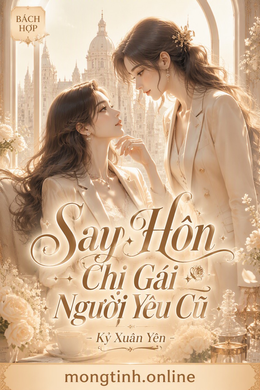 Say Hôn Chị Gái Người Yêu Cũ - Kỷ Xuân Yên