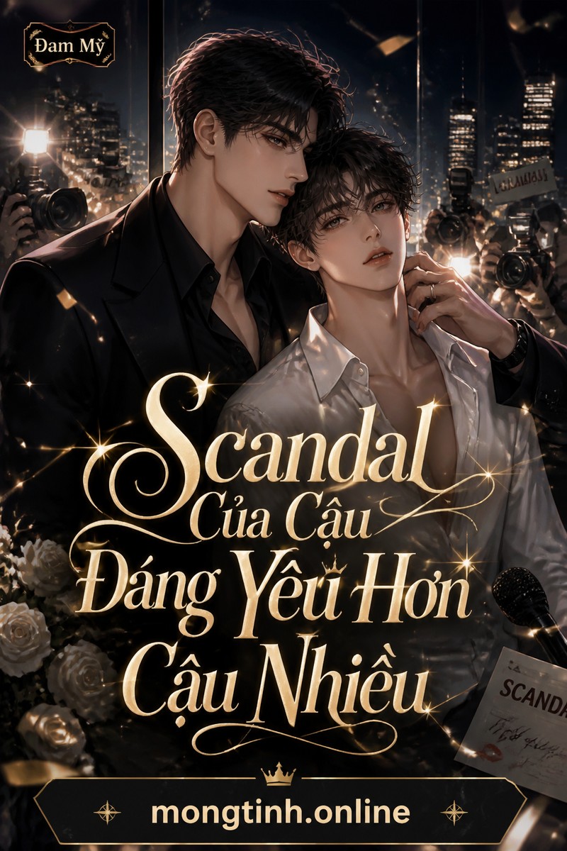 Scandal Của Cậu Đáng Yêu Hơn Cậu Nhiều
