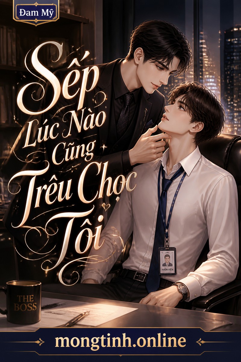 Sếp Lúc Nào Cũng Trêu Chọc Tôi