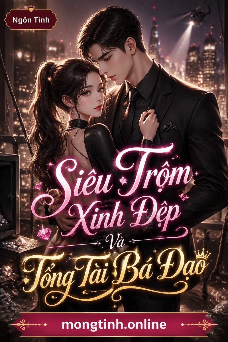 Siêu Trộm Xinh Đẹp Và Tổng Tài Bá Đạo