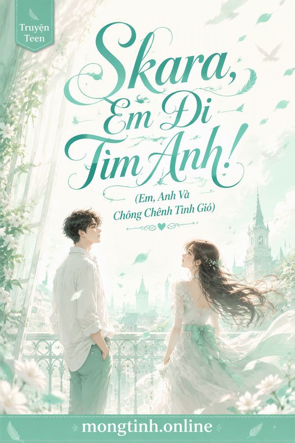 Skara, Em Đi Tìm Anh! (Em, Anh Và Chông Chênh Tình Gió)