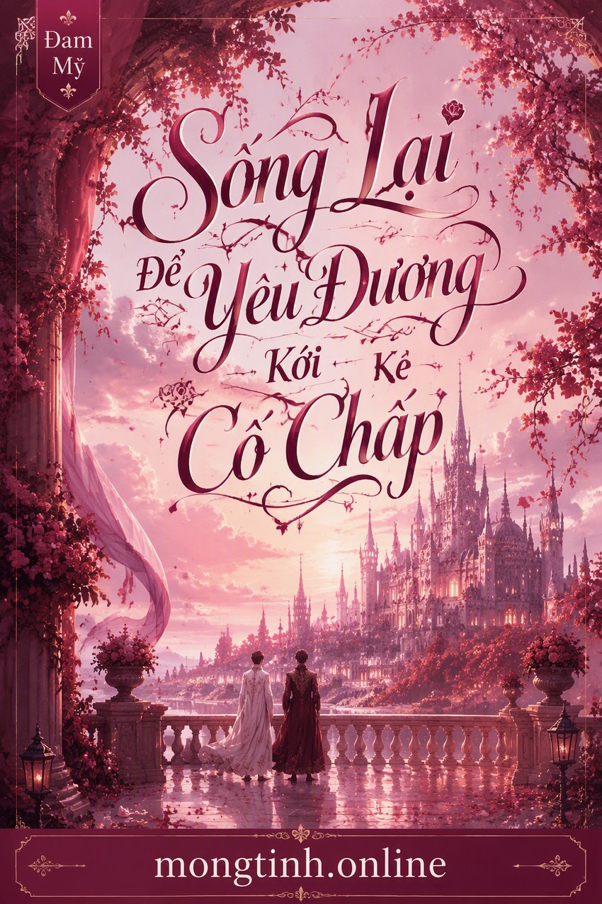 Sống Lại Để Yêu Đương Với Kẻ Cố Chấp