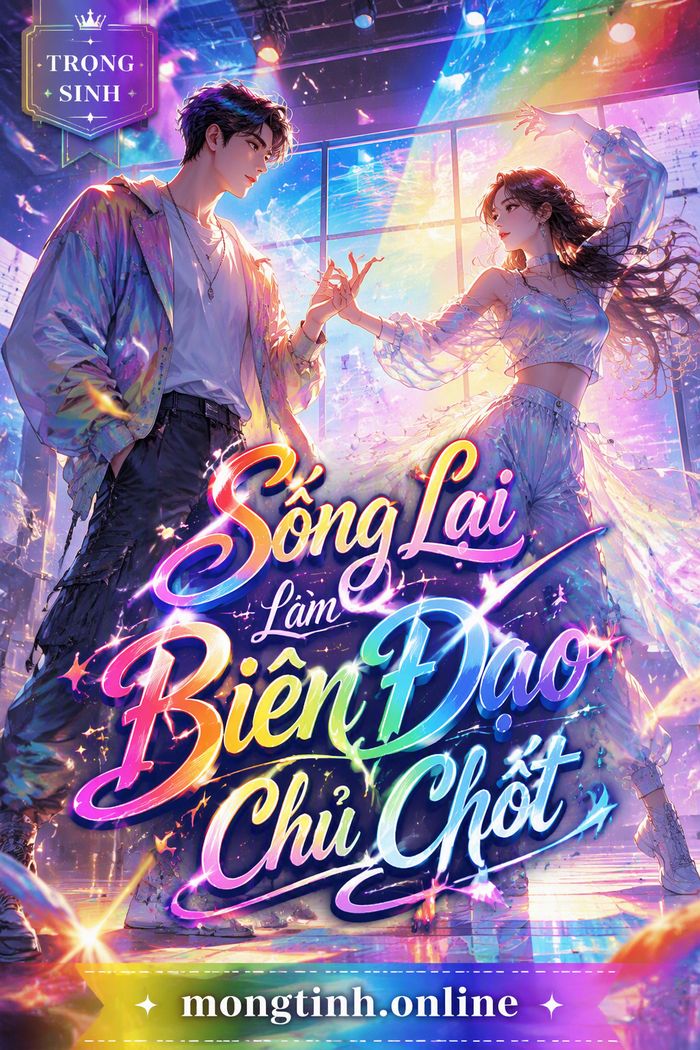 Sống Lại Làm Biên Đạo Chủ Chốt