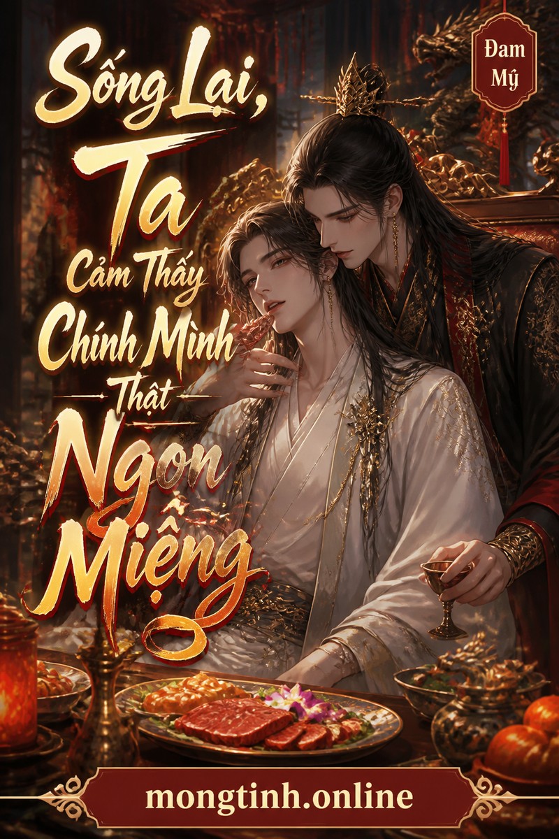 Sống Lại, Ta Cảm Thấy Chính Mình Thật Ngon Miệng