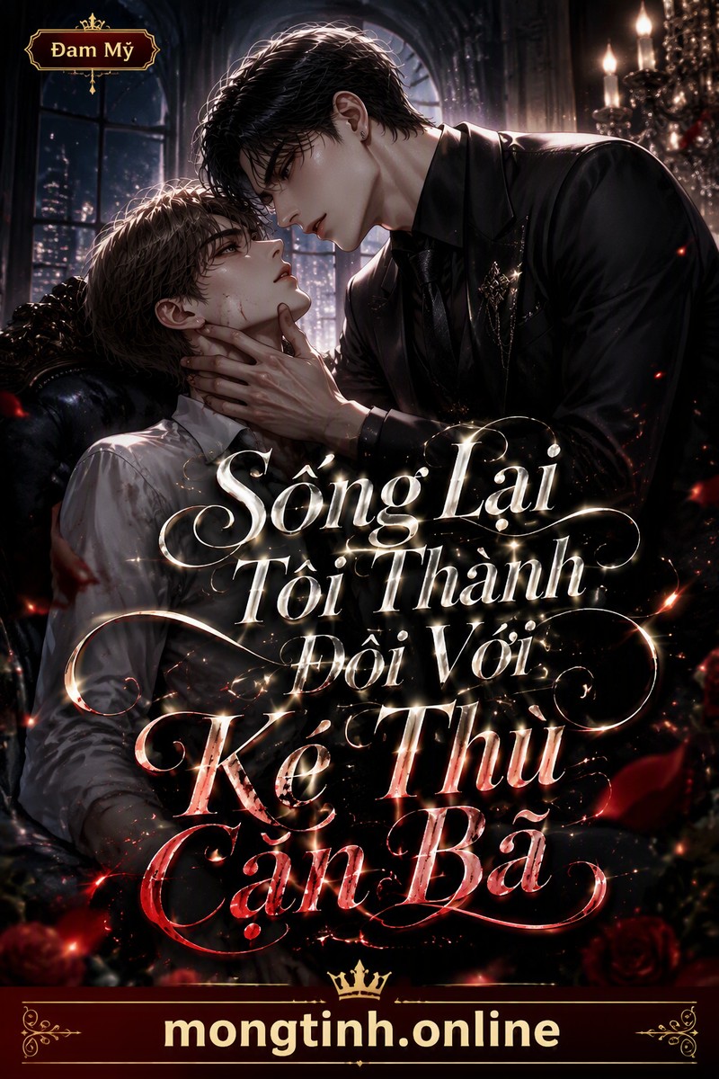 Sống Lại Tôi Thành Đôi Với Kẻ Thù Cặn Bã