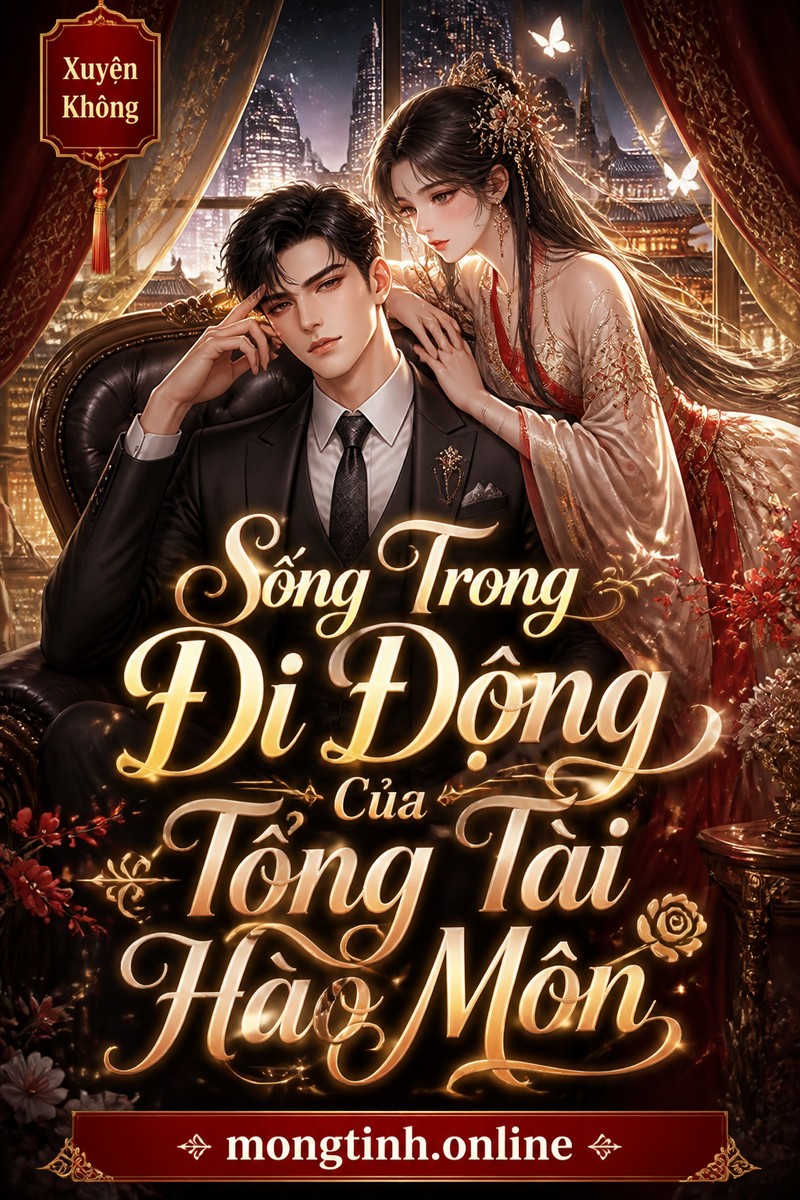 Sống Trong Di Động Của Tổng Tài Hào Môn