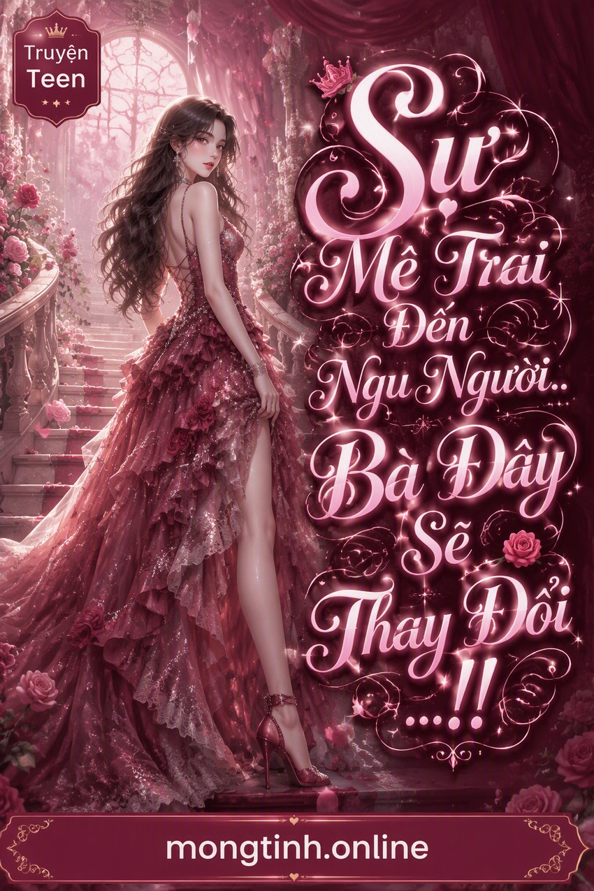 Sự Mê Trai Đến Ngu Người.. Bà Đây Sẽ Thay Đổi ...!!