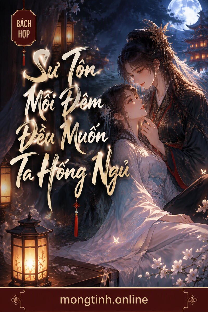 Sư Tôn Mỗi Đêm Đều Muốn Ta Hống Ngủ
