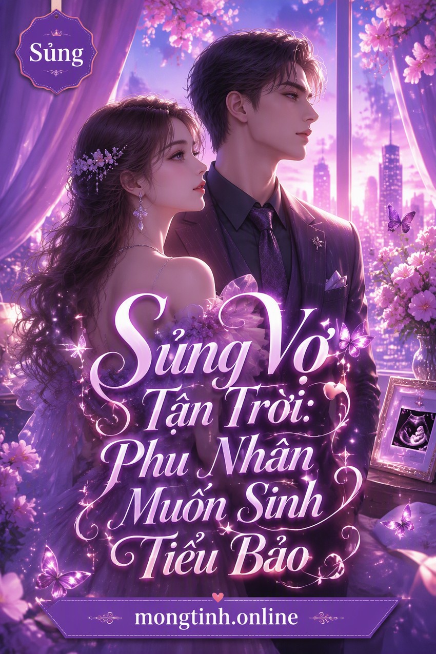 Sủng Vợ Tận Trời: Phu Nhân Muốn Sinh Tiểu Bảo