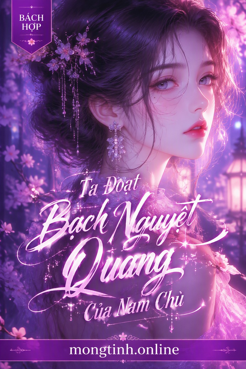 Ta Đoạt Bạch Nguyệt Quang Của Nam Chủ