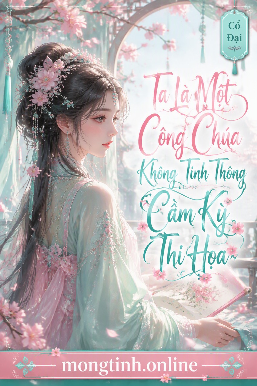 Ta Là Một Công Chúa Không Tinh Thông Cầm Kỳ Thi Họa