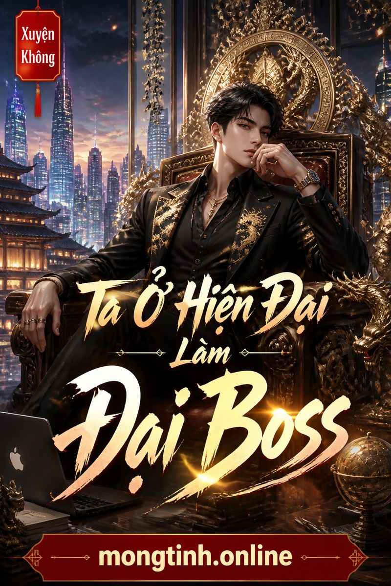 Ta Ở Hiện Đại Làm Đại Boss