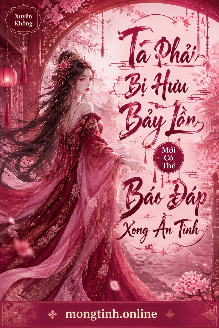 Ta Phải Bị Hưu Bảy Lần Mới Có Thể Báo Đáp Xong Ân Tình