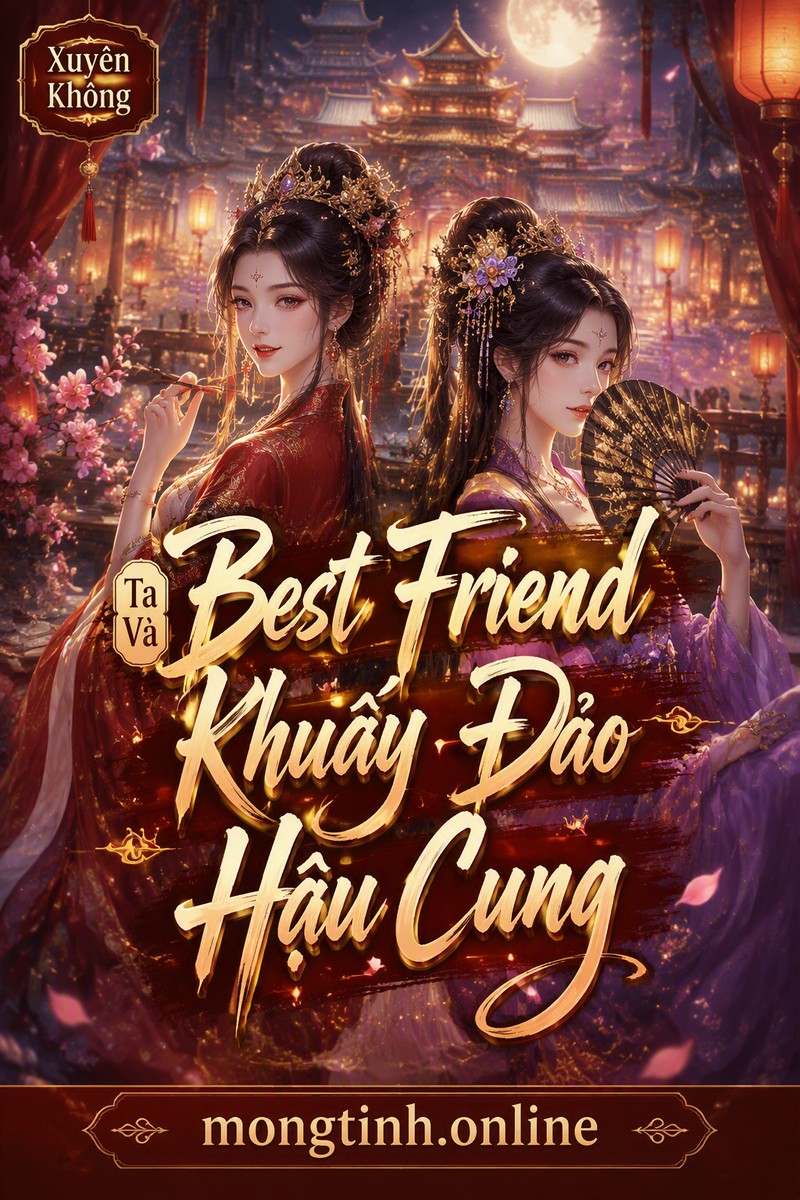 Ta Và Best Friend Khuấy Đảo Hậu Cung