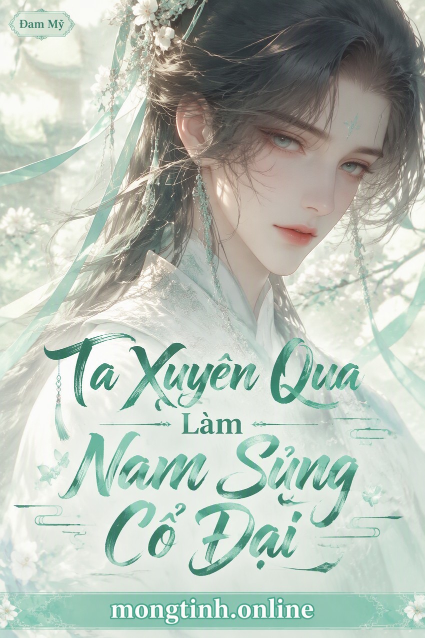 Ta Xuyên Qua Làm Nam Sủng Cổ Đại