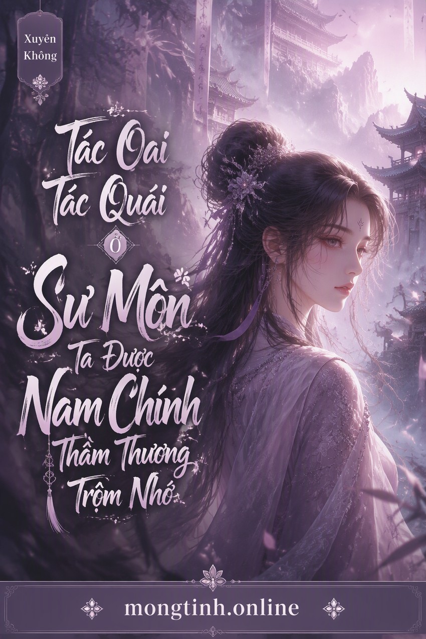 Tác Oai Tác Quái Ở Sư Môn Ta Được Nam Chính Thầm Thương Trộm Nhớ