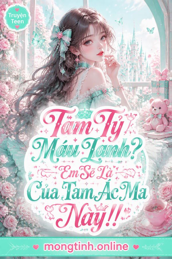 Tam Tỷ Máu Lạnh? Em Sẽ Là Của Tam Ác Ma Này!!
